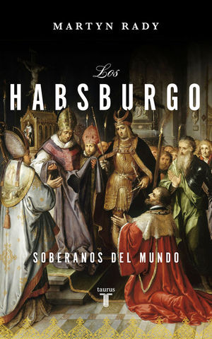 LOS HABSBURGO. SOBERANOS DEL MUNDO