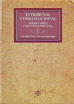 EL TRIBUNAL CONSTITUCIONAL - FORMULARIOS Y DOCTRINA PENAL