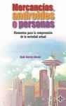 MERCANCIAS, ANDROIDES O PERSONAS. ELEMENTOS PARA LA COMPRENSION DE LA