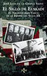 EL SIGLO DE EUSKADI.EL NACIONALISMO VASCO EN LA ESPA�A DEL SIGLO XX