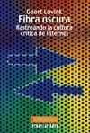 FIBRA OSCURA RASTREANDO LA CULTURA CRITICA DE INTERNET