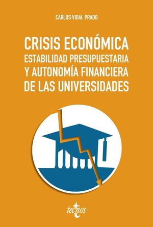 CRISIS ECONMICA, ESTABILIDAD PRESUPUESTARIA Y AUTONOMA FINANCIERA DE LAS UNIVE