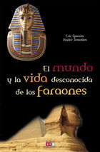MUNDO Y LA VIDA DESCONOCIDA DE LOS FARAONES