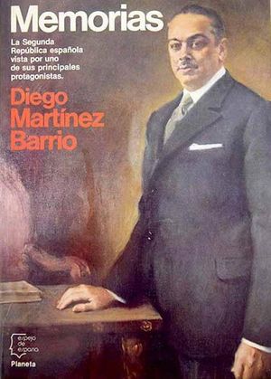 MEMORIAS DE DIEGO MARTNEZ BARRIO -  LA SEGUNDA REPBLICA ESPAOLA VISTA POR UNO DE SUS PRINCIPALES PROTAGONISTAS