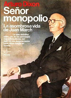 SEOR MONOPOLIO - LA ASOMBROSA VIDA DE JUAN MARCH