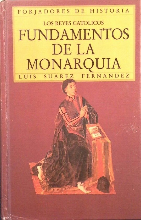 LOS REYES CAT�LICOS. FUNDAMENTOS DE LA MONARQU�A