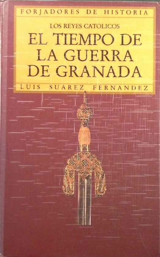 LOS REYES CAT�LICOS. EL TIEMPO DE LA GUERRA DE GRANADA