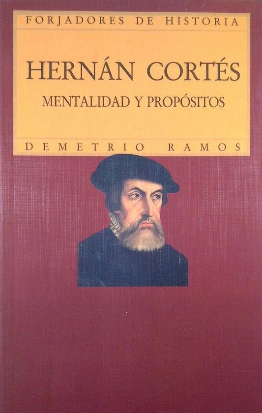 HERN�N CORT�S. MENTALIDAD Y PROP�SITOS