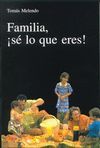 FAMILIA,�SE LO QUE ERES!