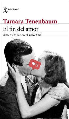 EL FIN DEL AMOR. AMAR Y FOLLAR EN EL SIGLO XXI