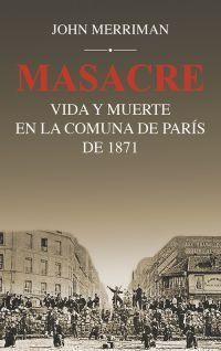 MASACRE: VIDA Y MUERTE EN LA COMUNA DE PARS DE 1871