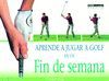 APRENDE A JUGAR A GOLF EN UN FIN DE SEMANA