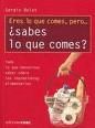 ERES LO QUE COMES, PERO-- SABES LO QUE COMES?