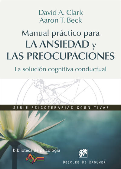 MANUAL PRCTICO PARA LA ANSIEDAD Y LAS PREOCUPACIONES. LA SOLUCIN COGNITIVA CON