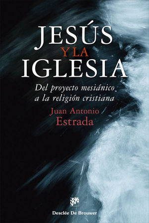 JESS Y LA IGLESIA. DEL PROYECTO MESINICO A LA RELIGIN CRISTIANA