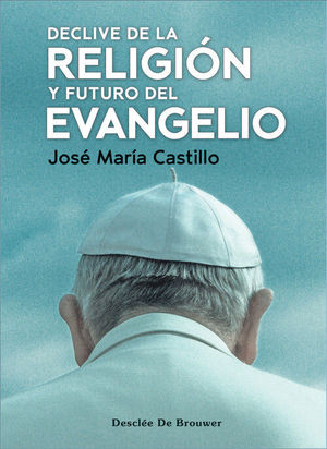 DECLIVE DE LA RELIGIN Y FUTURO DEL EVANGELIO