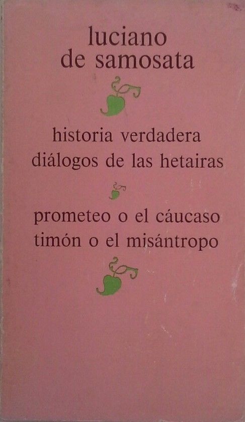 HISTORIA VERDADERA - DILOGOS DE LAS HETAIRAS - PROMETEO O EL CUSCASO - TIMN O