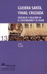 GUERRA SANTA,YIHAD,CRUZADA:VIOLENCIA Y RELIGION EN EL CRISTIANISMO Y E