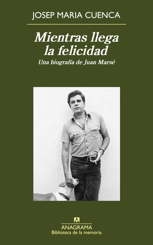 MIENTRAS LLEGA LA FELICIDAD. UNA BIOGRAFA DE JUAN MARS