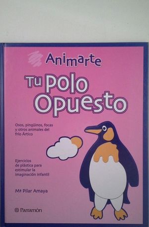 TU POLO OPUESTO - OSOS, PINGINOS, FOCAS Y OTROS ANIMALES DEL FRO RTICO - ANIMARTE