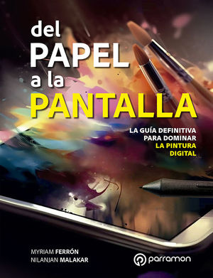 DEL PAPEL A LA PANTALLA. LA GUA DEFINITIVA PARA DOMINAR LA PINTURA DIGITAL