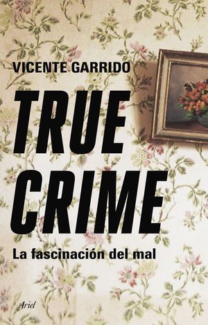 TRUE CRIME. LA FASCINACIN DEL MAL