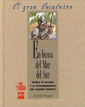 EN BUSCA DEL MAR DEL SUR - NEZ DE BALBOA Y EL DESCUBRIMIENTO DEL OCANO PACFICO