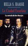 CIUDAD ESCARLATA,LA.LA NOVELA DE LOS BORGIA