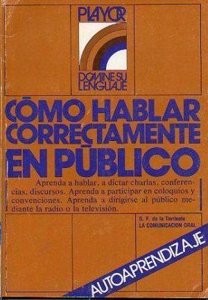 LA COMUNICACI�N ORAL : C�MO HABLAR CORRECTAMENTE EN P�BLICO