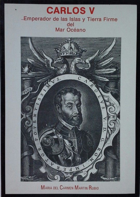 CARLOS V. EMPERADOR DE LAS ISLAS Y TIERRA FIRME