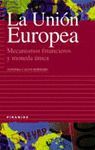 UNION EUROPEA,LA.MECANISMOS FINANCIEROS Y MONEDA UNICA