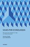 VIAJES POR ECONOLANDIA.UNA GUIA PARA ENTENDER LA VIEJA Y NUEVA ECONOMI