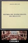 HISTORIA DEL TEATRO ESPA�OL DEL SIGLO XVII