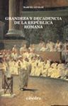 GRANDEZA Y DECADENCIA DE LA REPUBLICA ROMANA