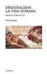 DESACRALIZAR LA VIDA HUMANA
