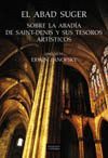 EL ABAD SUGER SOBRE LA ABAD�A DE SAINT-DENIS Y SUS TESOROS ART�STICOS