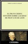 EL FRUTO CIERTO. ESTUDIOS SOBRE LAS ODAS DE FRAY LUIS DE LEN