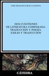 DOS CUESTIONES DE LITERATURA COMPARADA: TRADUCCI�N Y POES�A. EXILIO Y TRADUCCI�N