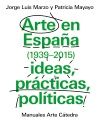 ARTE EN ESPA�A 1939-2015, IDEAS, PR�CTICAS, POL�TICAS
