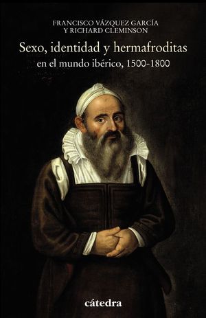 SEXO, IDENTIDAD Y HERMAFRODITAS EN EL MUNDO IB�RICO, 1500-1800