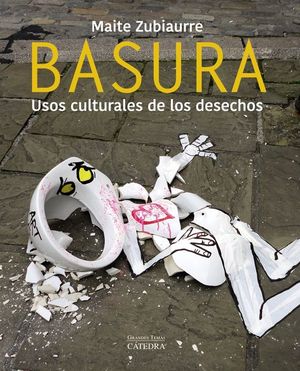 BASURA. USOS CULTURALES DE LOS DESECHOS