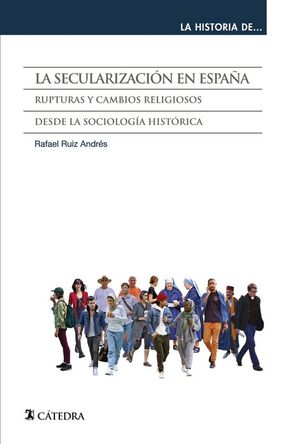 LA SECULARIZACIN EN ESPAA: RUPTURAS Y CAMBIOS RELIGIOSOS DESDE LA SOCIOLOGA HISTRICA