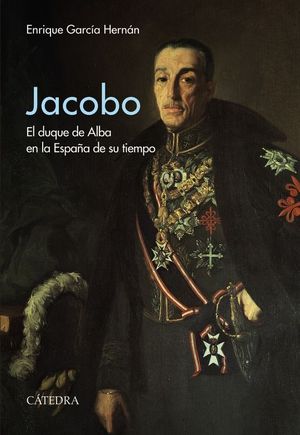 JACOBO. EL DUQUE DE ALBA EN LA ESPAÑA DE SU TIEMPO
