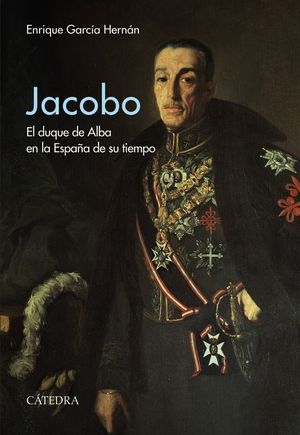 JACOBO. EL DUQUE DE ALBA EN LA ESPAA DE SU TIEMPO