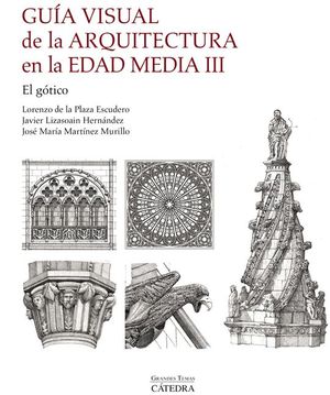 GU�A VISUAL DE LA ARQUITECTURA EN LA EDAD MEDIA III: EL G�TICO