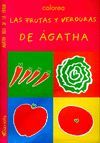 COLOREA LAS FRUTAS Y LAS VERDURAS DE AGATHA