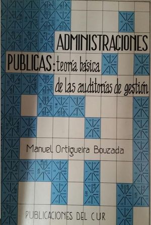 ADMINISTRACIONES PUBLICAS: TEORIA BASICA DE LAS AUDITORIAS DE GESTION
