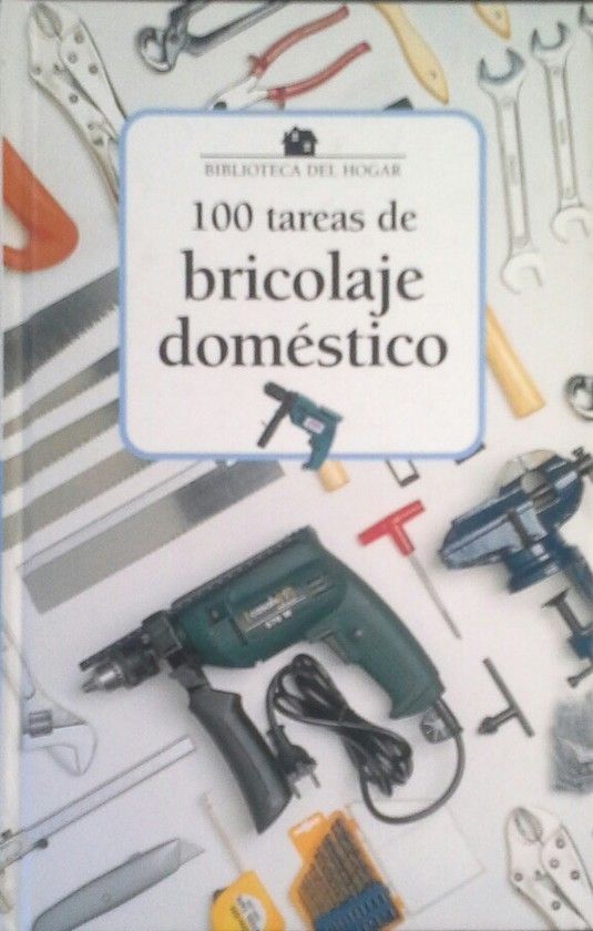 100 TAREAS DE BRICOLAGE DOMSTICO AL ALCANCE DE CUALQUIERA