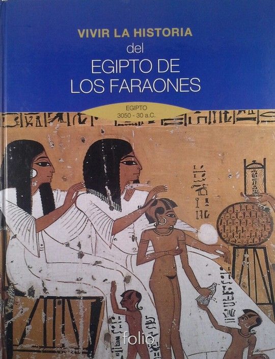 VIVIR LA HISTORIA. DEL EGIPTO DE LOS FARAONES.