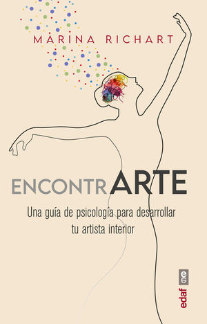 ENCONTRARTE. UNA GUIA DE PSICOLOGIA PARA DESARROLLAR TU ARTISTA INTERIOR